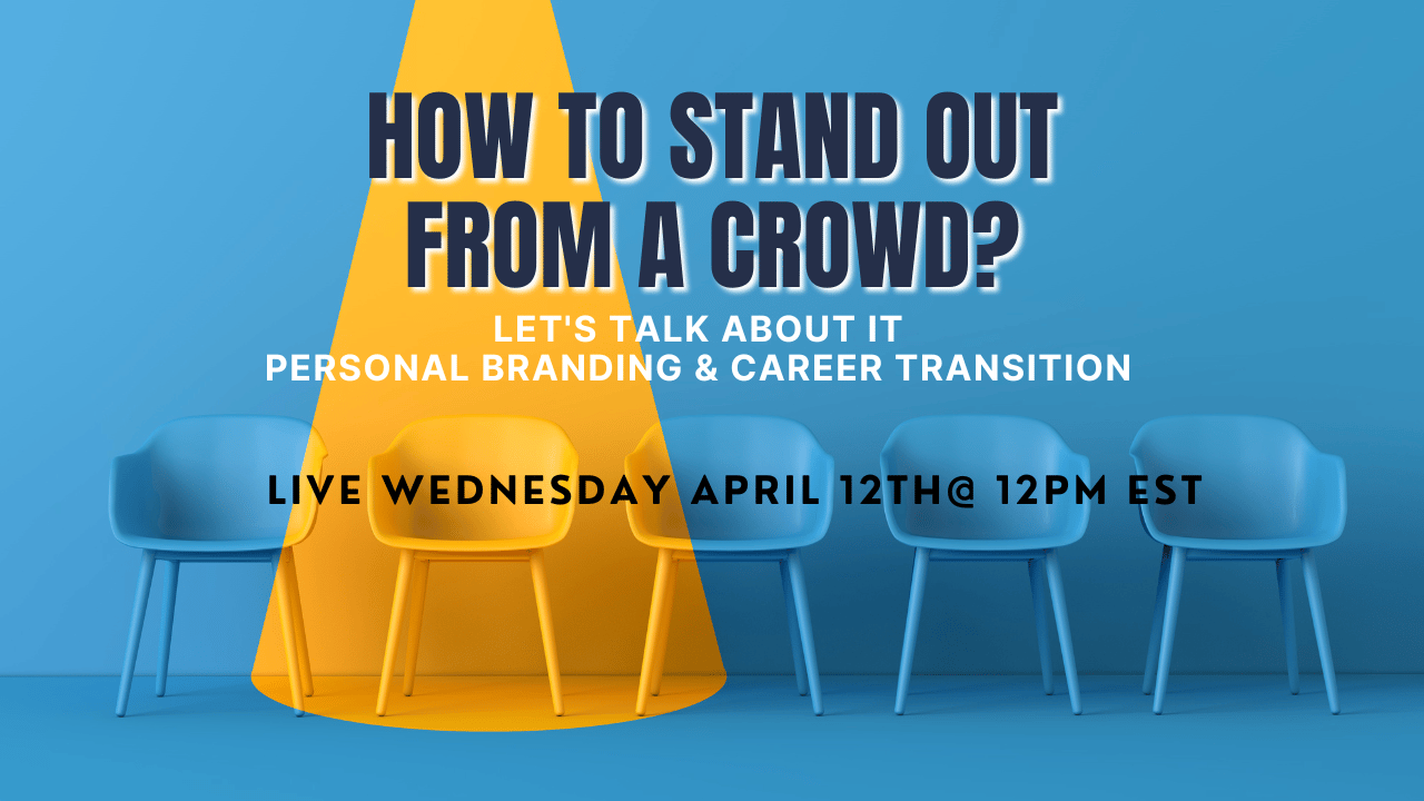 How to Stand Out From a Crowd. Let's Talk About it: Personal Branding & Career Transition. Live Wednesday, April 12, @12pm EST