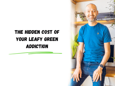 the hidden cost of your leafy green addiction