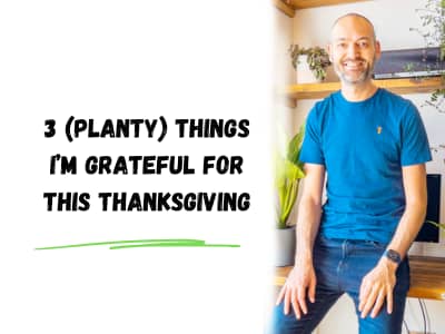 3 (planty) things I'm grateful for this thanksgiving