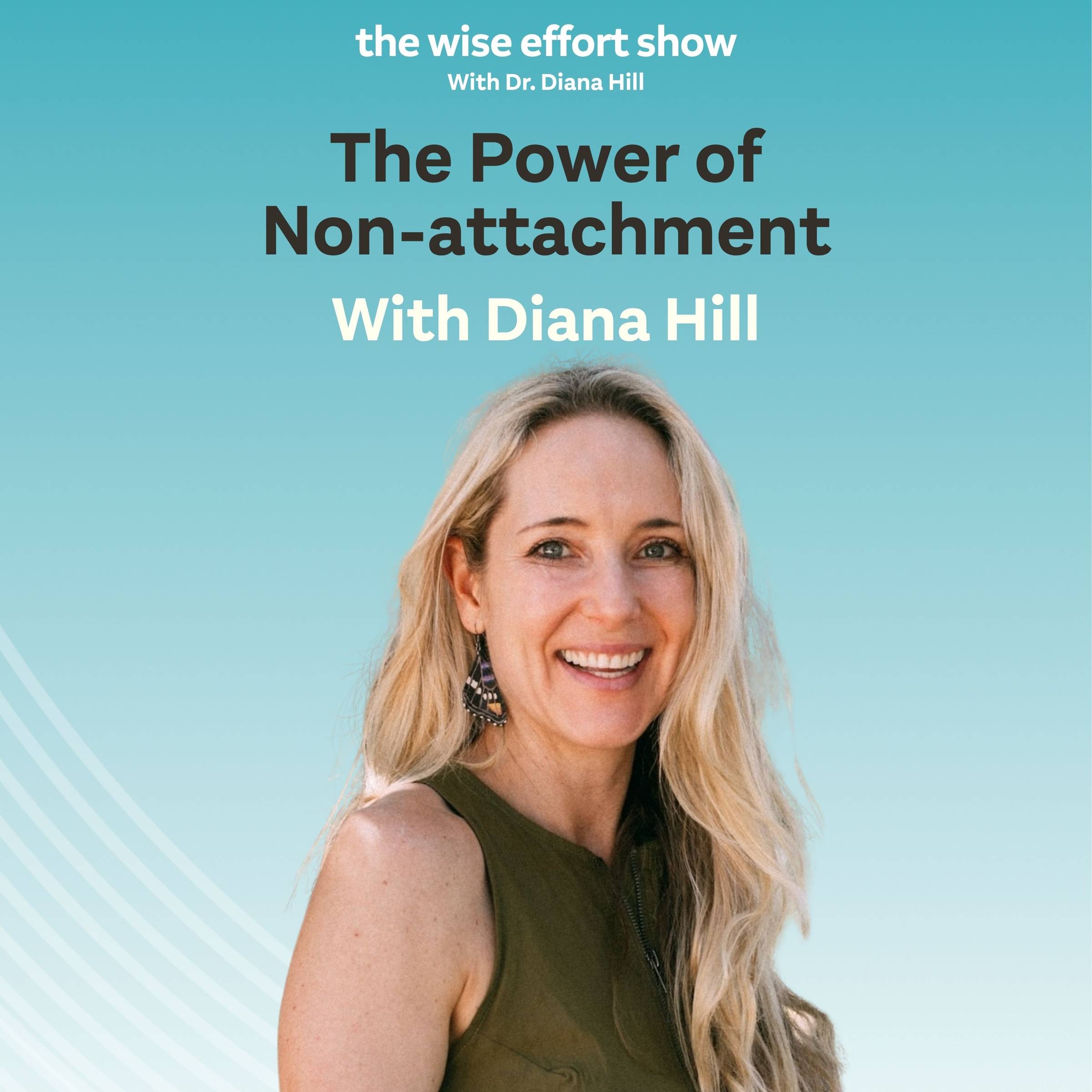 The power of non-attachment with Dr. Diana Hill | ACT Psychologist | Leadership Coach | Wise Effort