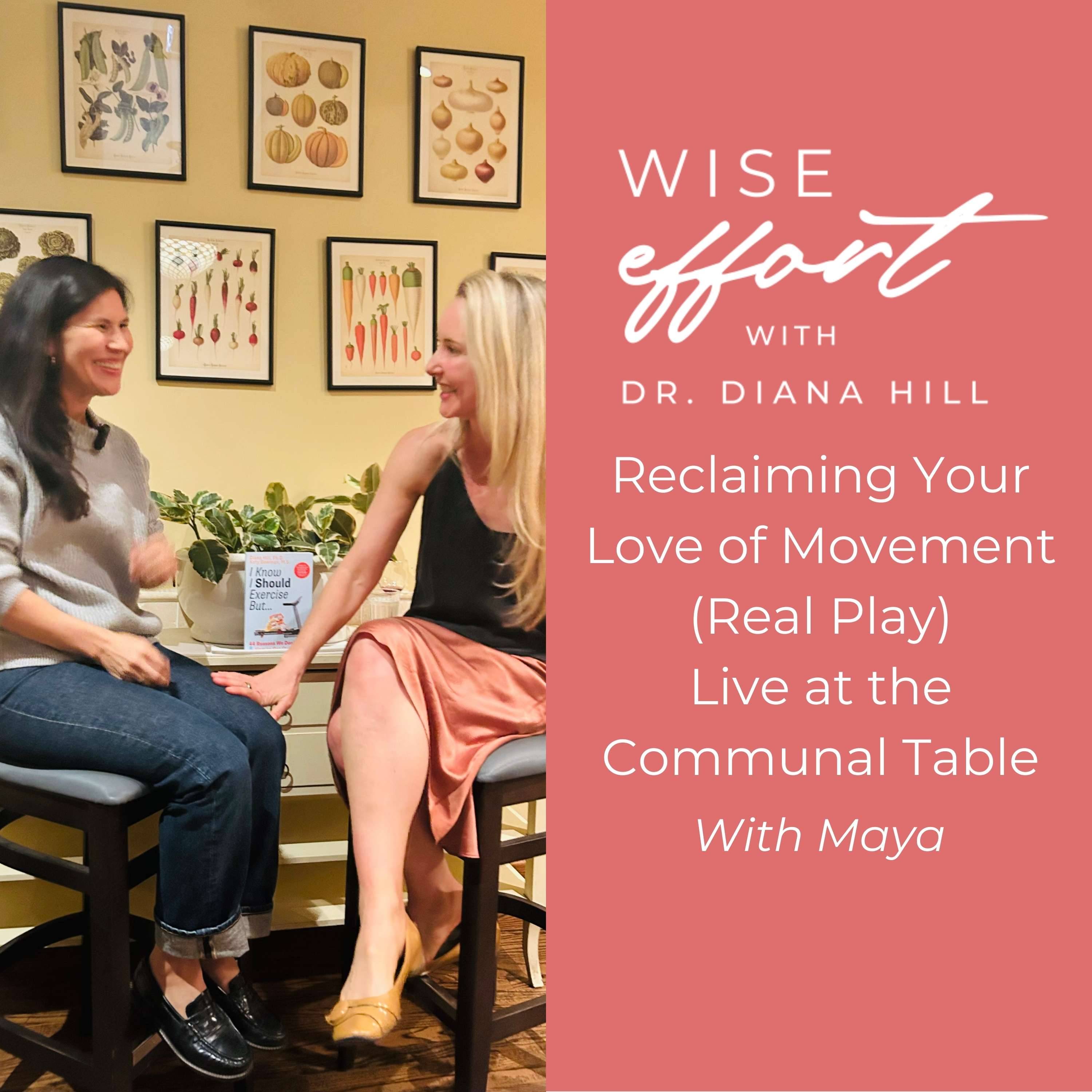 Wise Effort With Movement (Real Play) Live at the Communal Table with Maya and Dr. Diana Hill | ACT Psychologist | Leadership Coach | Wise Effort 