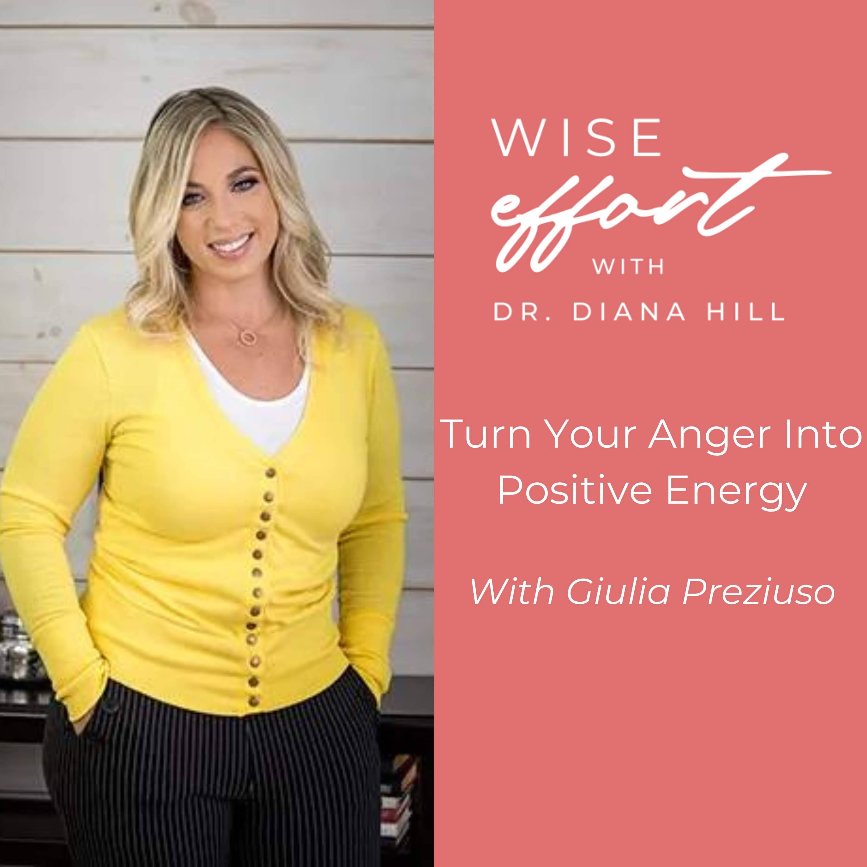 Turn your anger into positive energy Dr. Diana Hill | ACT Psychologist | Leadership Coach | Wise Effort 