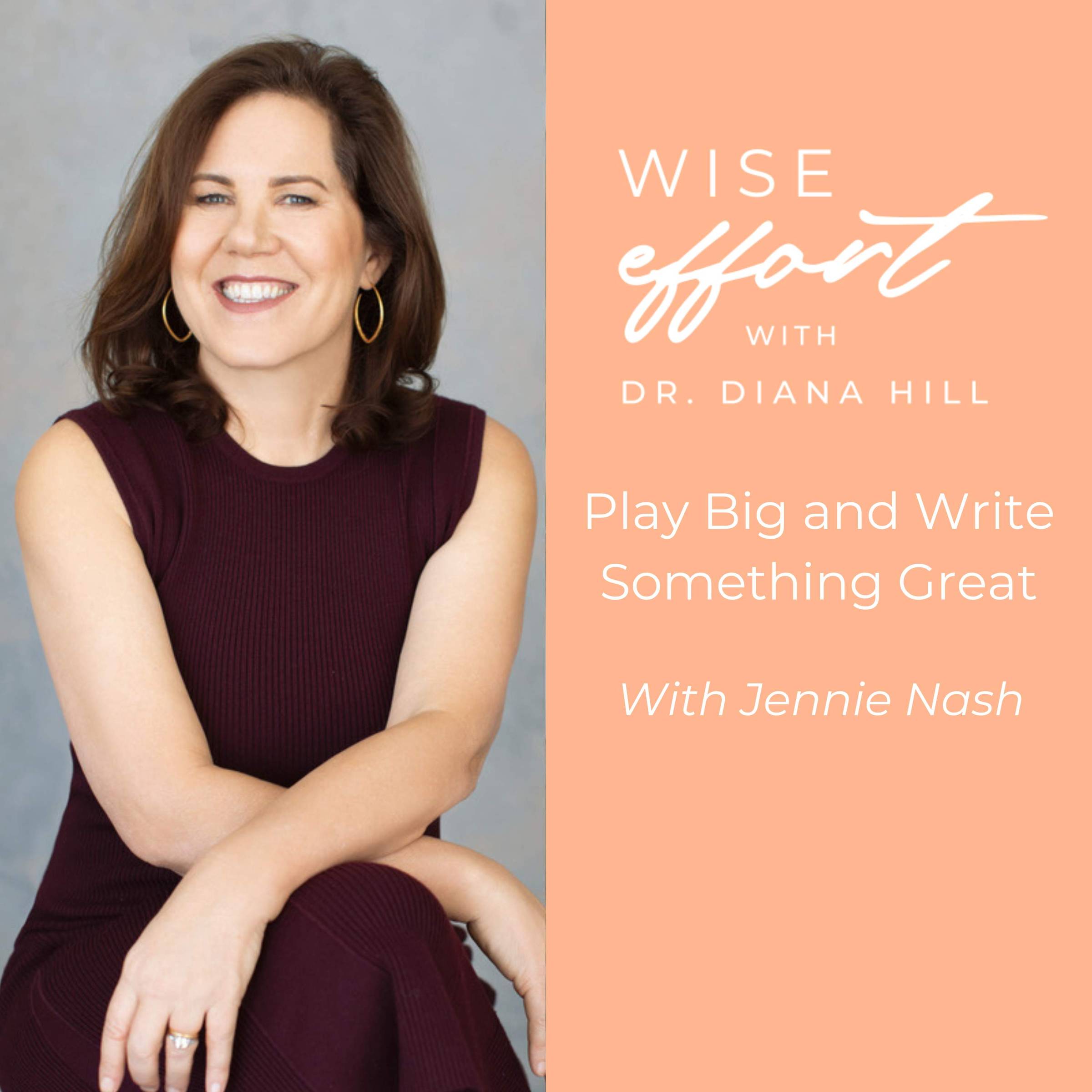 Play Big and Write Something Great with Jennie Nash Dr. Diana Hill | ACT Psychologist | Leadership Coach | Wise Effort 