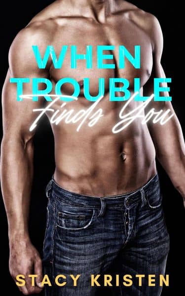 When Trouble Finds You by Stacy Kristen