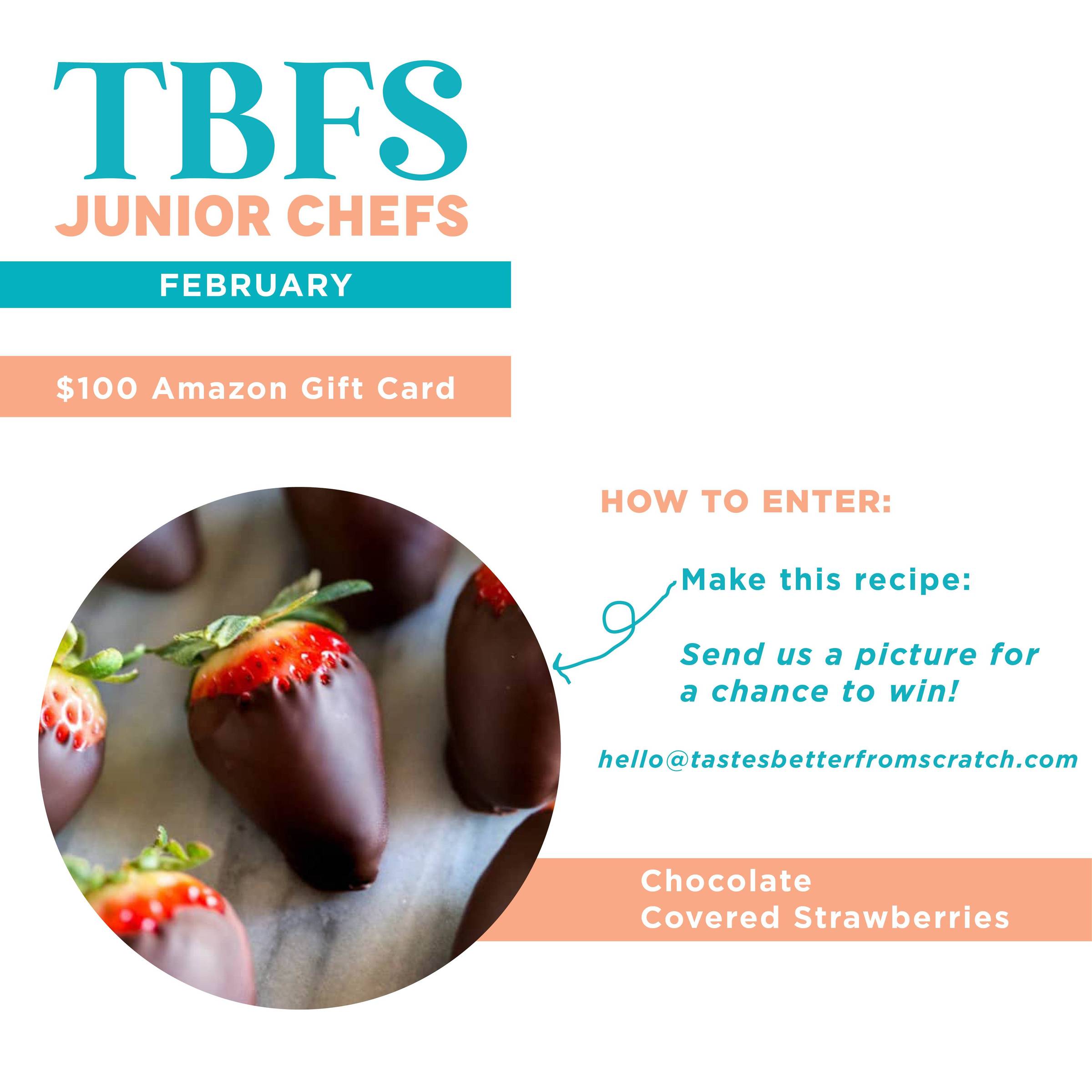 TBFS Jr Chefs February Challenge. Win a $100 amazon gift card. How to enter: make chocolate covered strawberries and send us a picture for a chance to win.