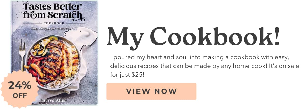 I poured my heart and soul into making a cookbook with easy, delicious recipes that can be made by any home cook! It's on sale now for just $25!