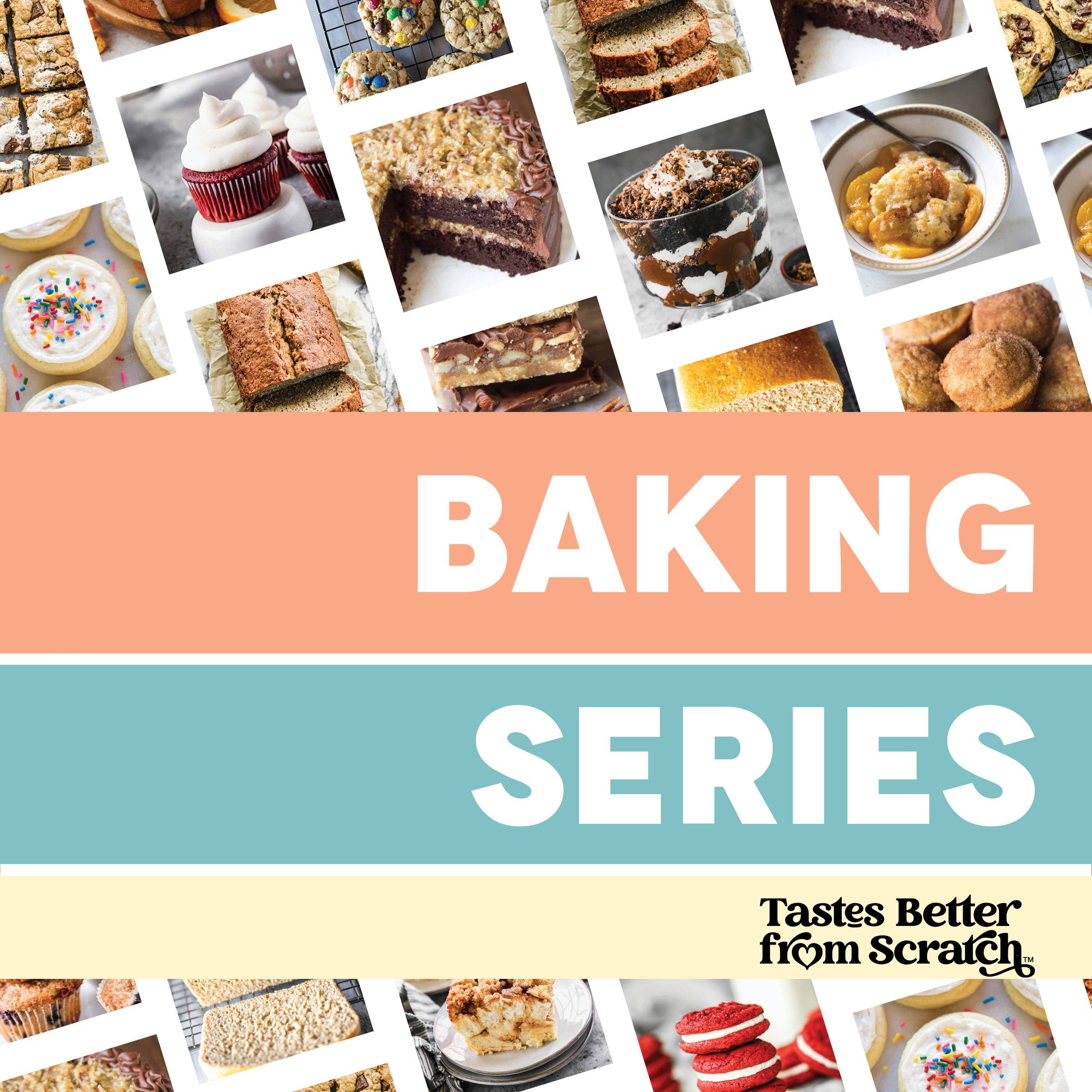 Baking Series Tastes Better From Scratch