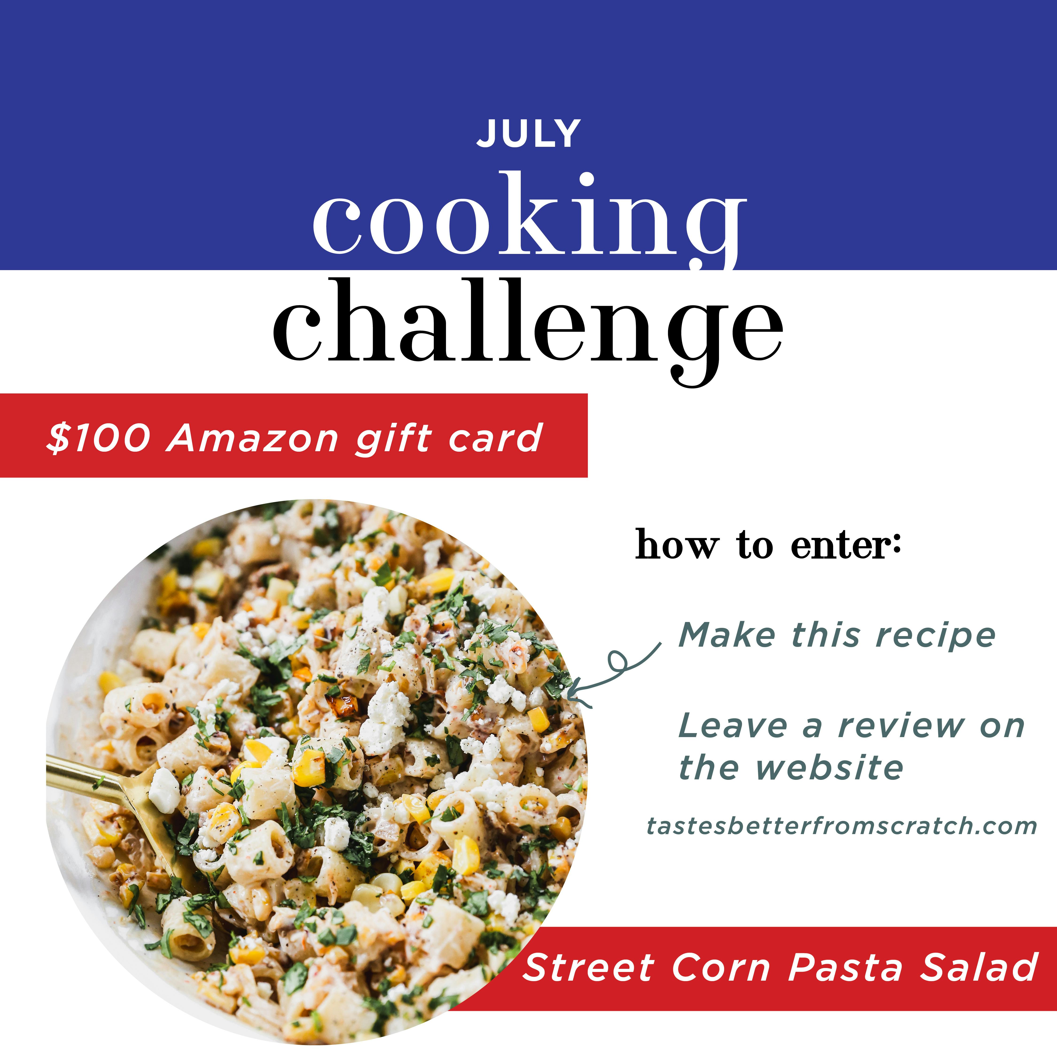 July Cooking Challenge: Win a $100 Amazon gift card by making Street Corn Pasta Salad and leaving a review on the website. Tastesbetterfromscratch.com.