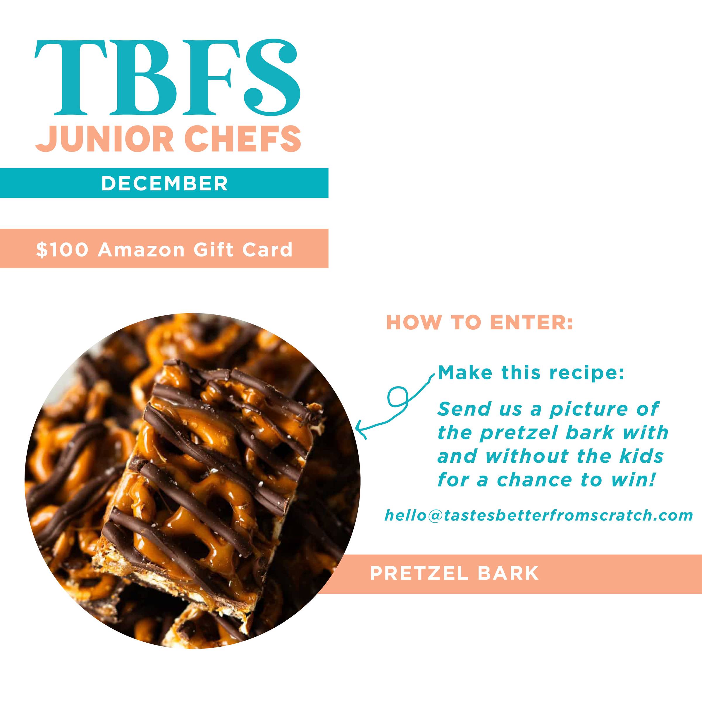 tbfs jr chefs december challenge is pretzel bark. Email hello@tastesbetterfromscratch.com to enter the drawing for a $100 amazon gift card.