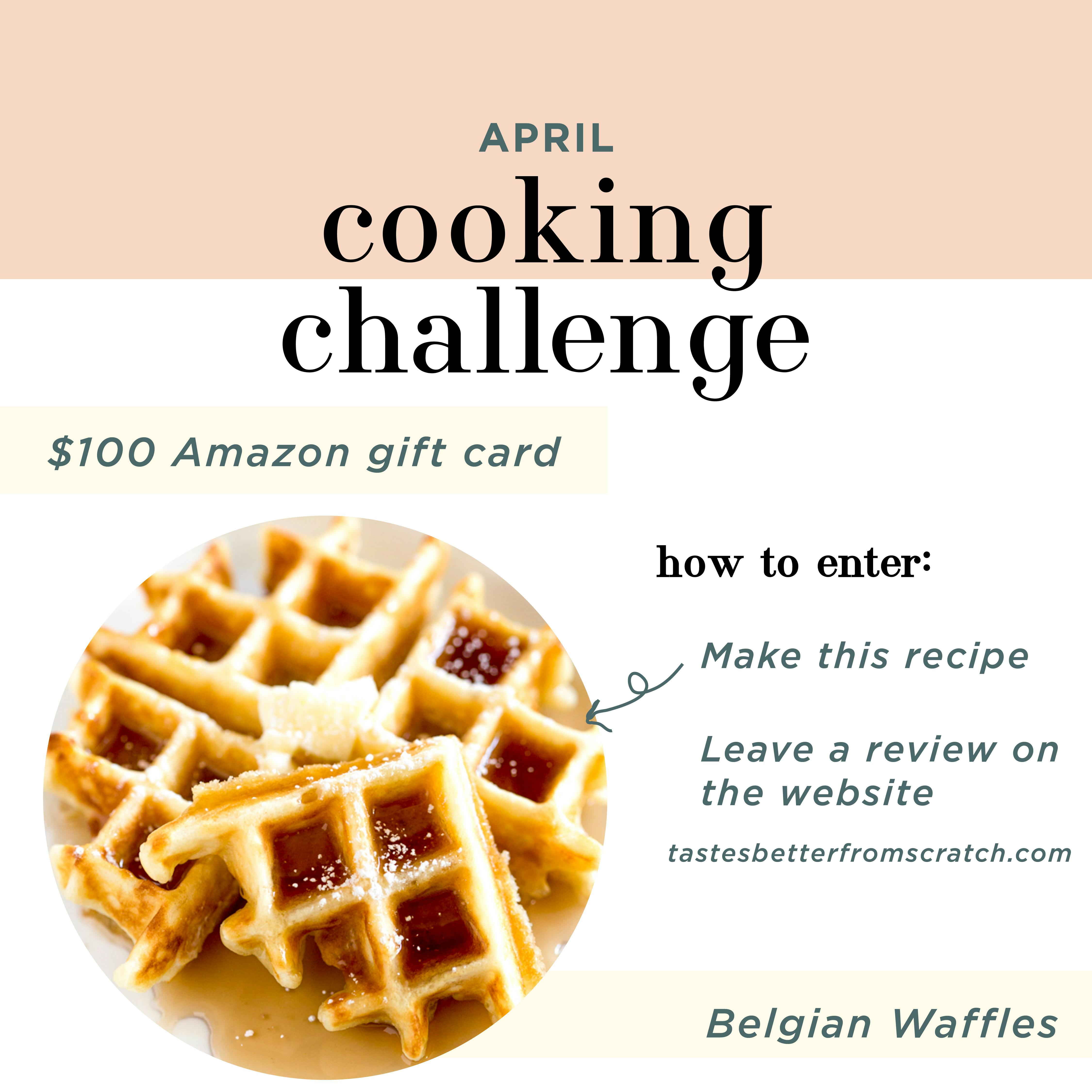 Belgian Waffles Cooking Challenge how to enter: make this recipe, leave a review on our website and you could win $100 Amazon Gift Card!