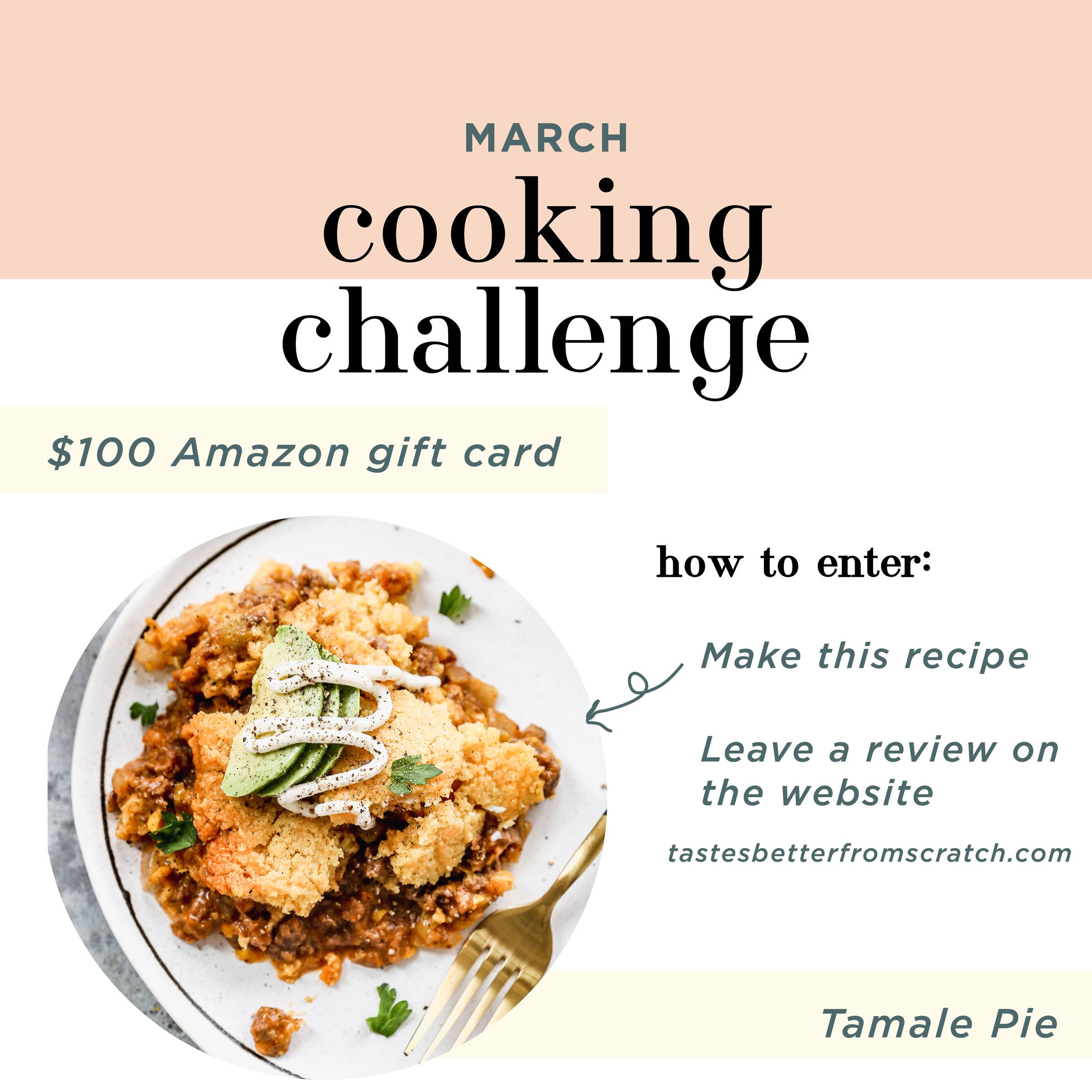 March Cooking Challenge Details: Earn a $100 Amazon gift card by making Tamale Pie and leaving a review on the website. Be sure and let us know you left a review to be entered to win!