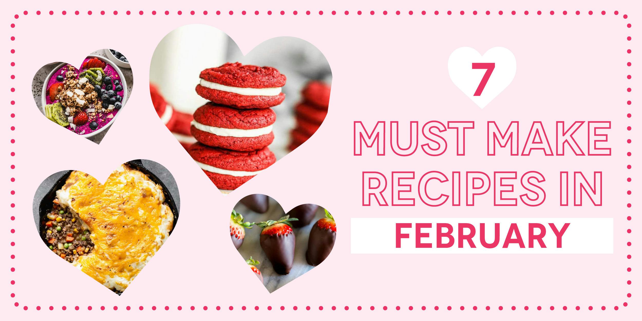 7 must make recipes in February: Pitaya Bowls, Red Velvet Cookies, Cottage Pie and Chocolate Covered Strawberries are pictured