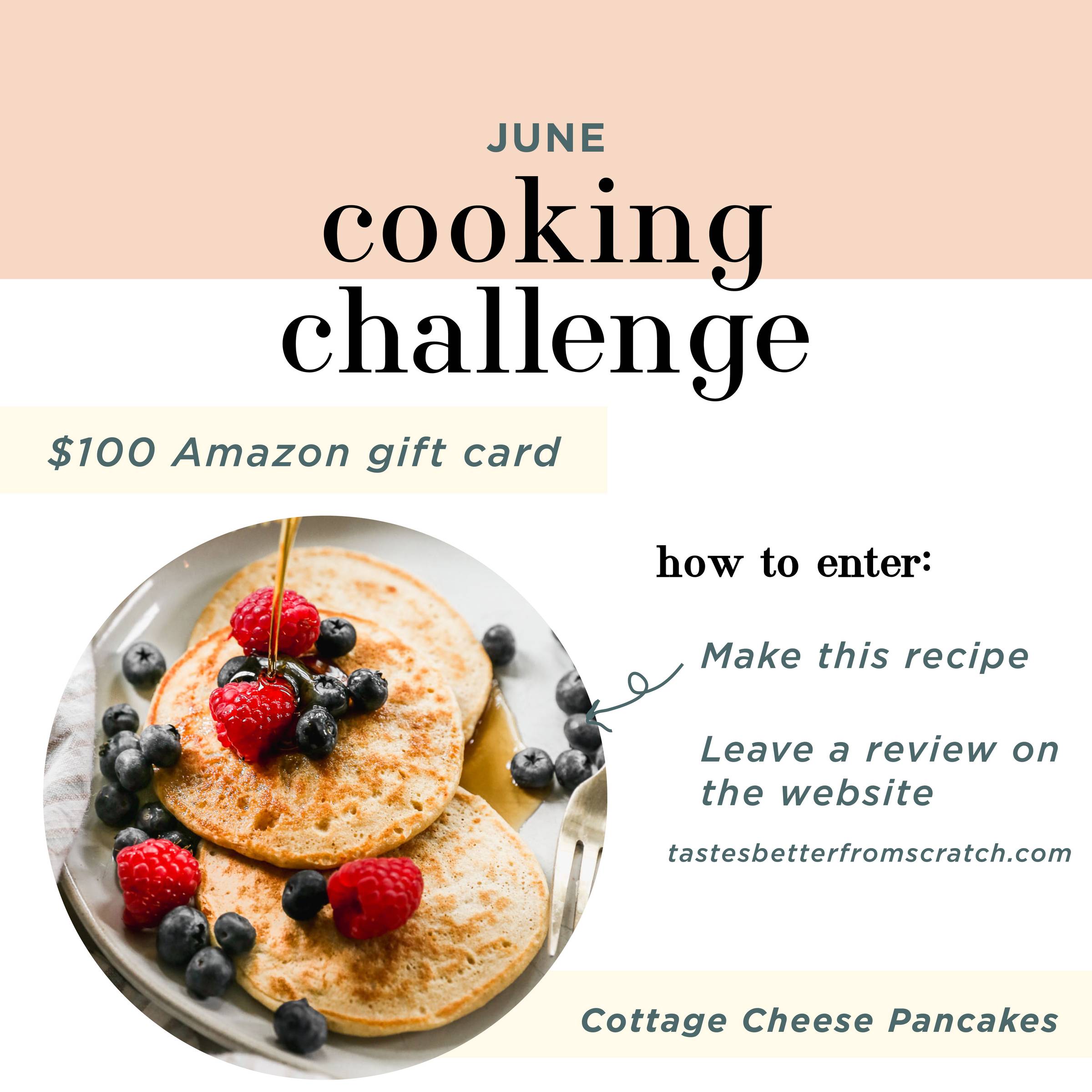June's cooking challenge is Cottage Cheese Pancakes! Enter to win a $100 Amazon gift card by making the recipe and leaving a review on the website. 