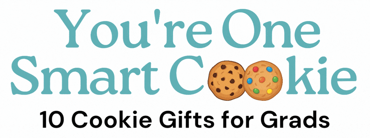 You're One Smart Cookie. 10 Cookie Gifts for Grads