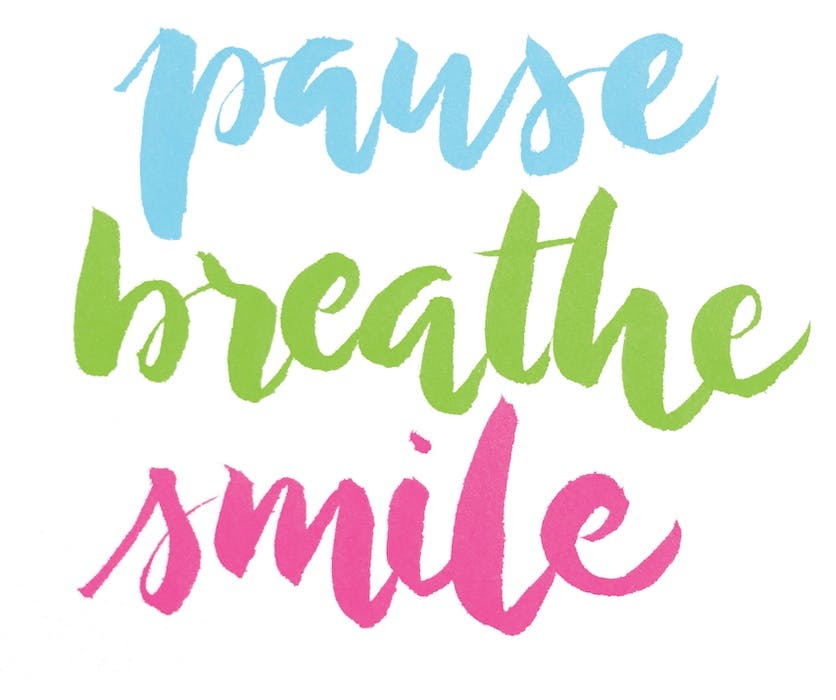 pause, breathe, smile