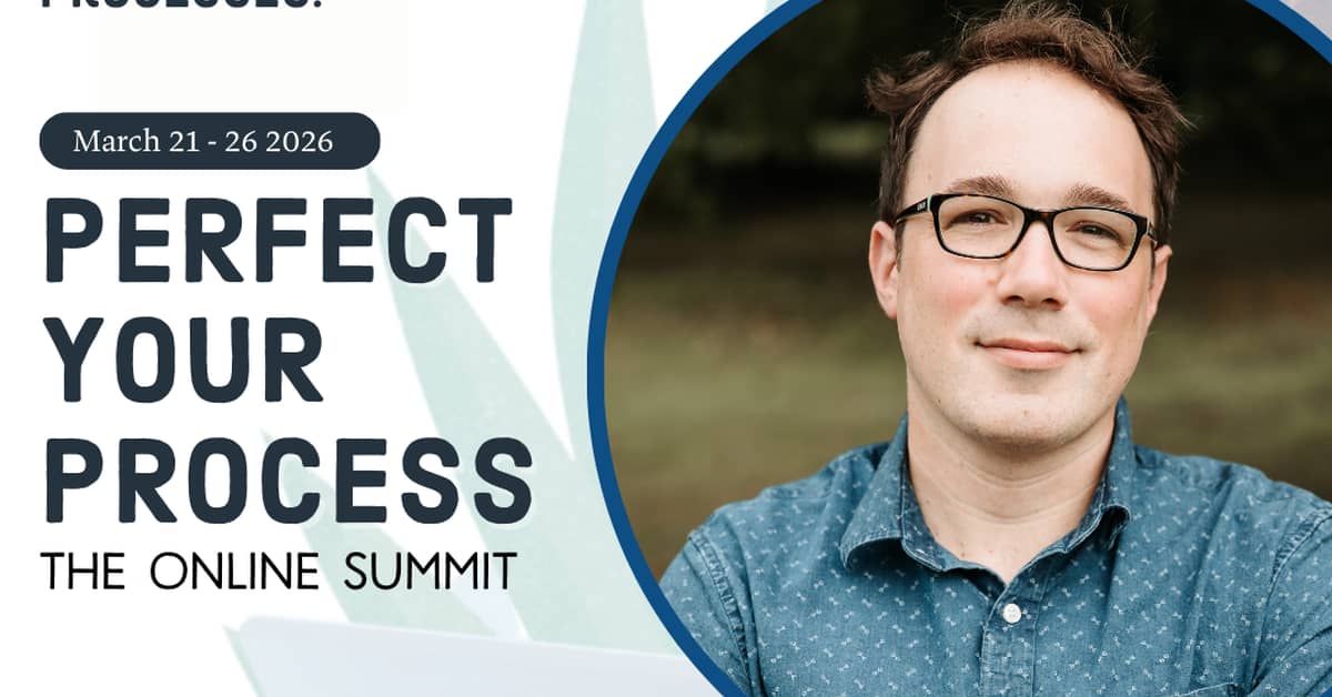 Perfect Your Process Summit starts tomorrow!