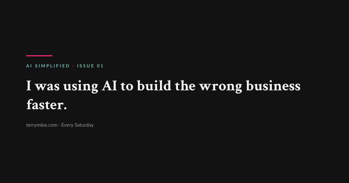 I was using AI to Build the wrong business