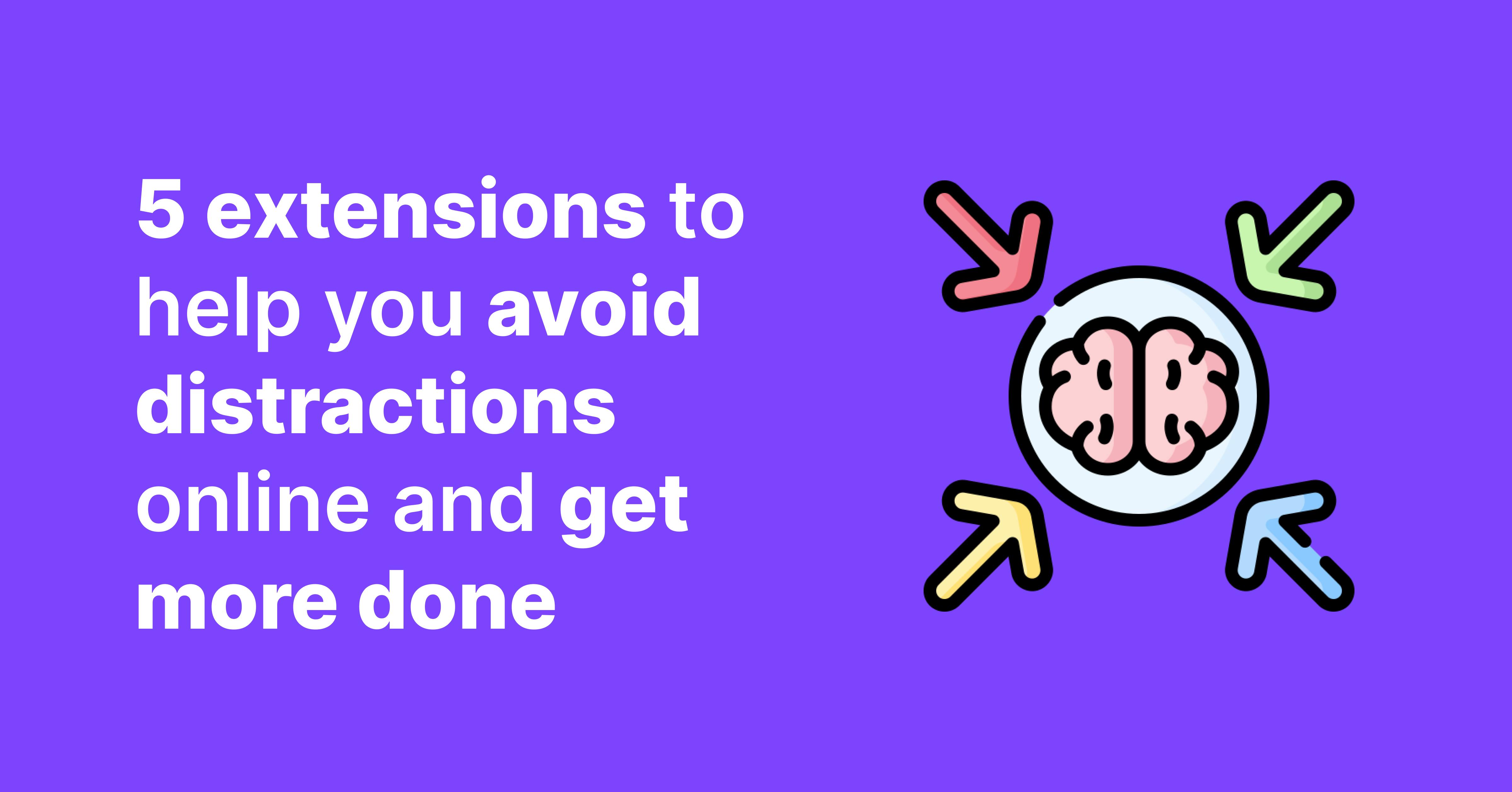 Illustration of a brain with arrows, saying "5 extensions to help you avoid distractions online and get more done"