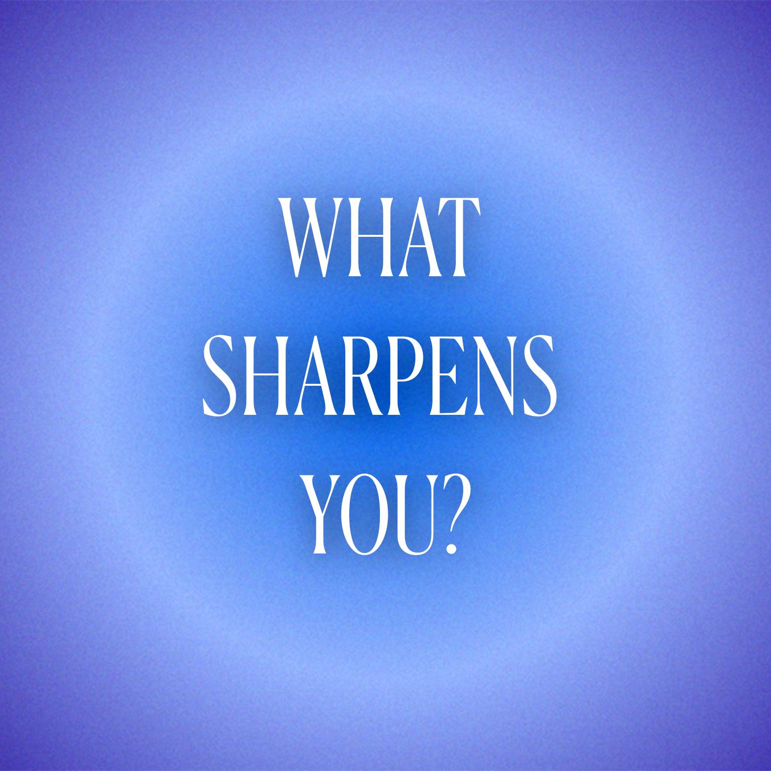 What sharpens you resource
