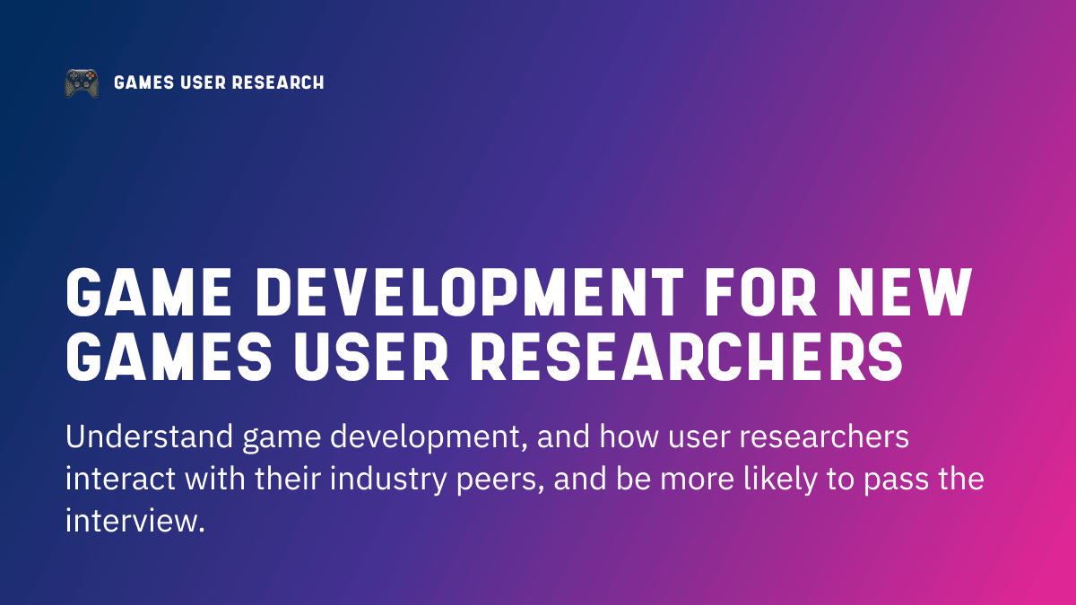 Game development for new games user researchers