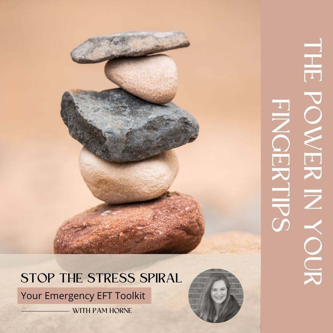 A balanced stack of four stones, with each stone being a different size and color, set against a blurred neutral background. On the right side of the image, there is a vertical beige banner with the text "THE POWER IN YOUR FINGERTIPS." Below the stones, text reads "STOP THE STRESS SPIRAL - Your Emergency EFT Toolkit - With Pam Horne.” There is a circular photo of a person in the bottom right corner.