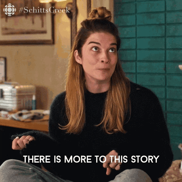 A gif of Alexis Rose from Schitt's Creek gesturing with her hands. The gif is captioned "there is more to this story"