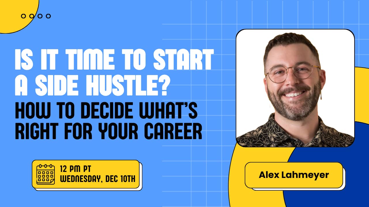 Webinar promotional graphic with headline 'Is it time to start a side hustle? How to decide what's right for your career' featuring Alex Lahmeyer's headshot on blue and yellow background. Date: Wednesday, Dec 10th at 12 PM PT