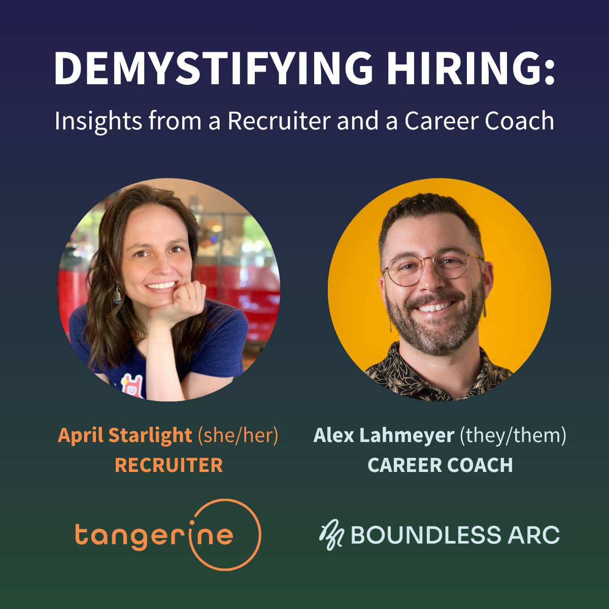 Promotion for the webinar 'Demystifying Hiring: Insights from a Recruiter and a Career Coach' with headshots of April Starlight (Recruiter at Tangerine Search) and Alex Lahmeyer (Career Coach at Boundless Arc)