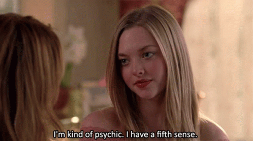 A gif of Karen from Mean Girls saying "I'm kind of psychic. I have a fifth sense."