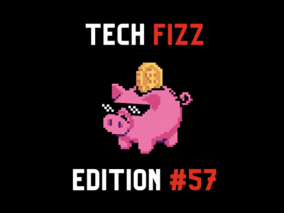 Tech Fizz newsletter edition #57
