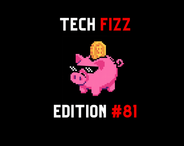 Tech Fizz Edition #81