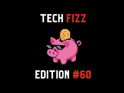 Tech Fizz newsletter edition #60