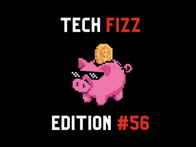 Tech Fizz newsletter edition #56