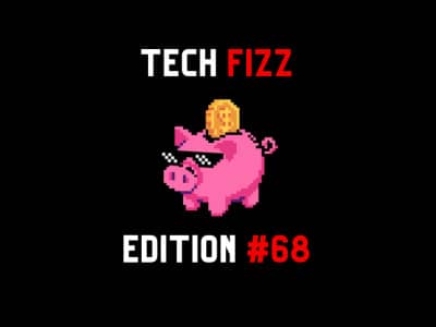 Tech Fizz newsletter edition #68