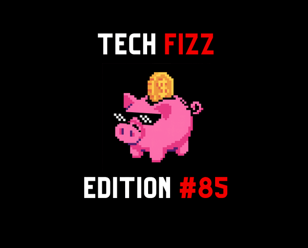 Tech Fizz Edition #85