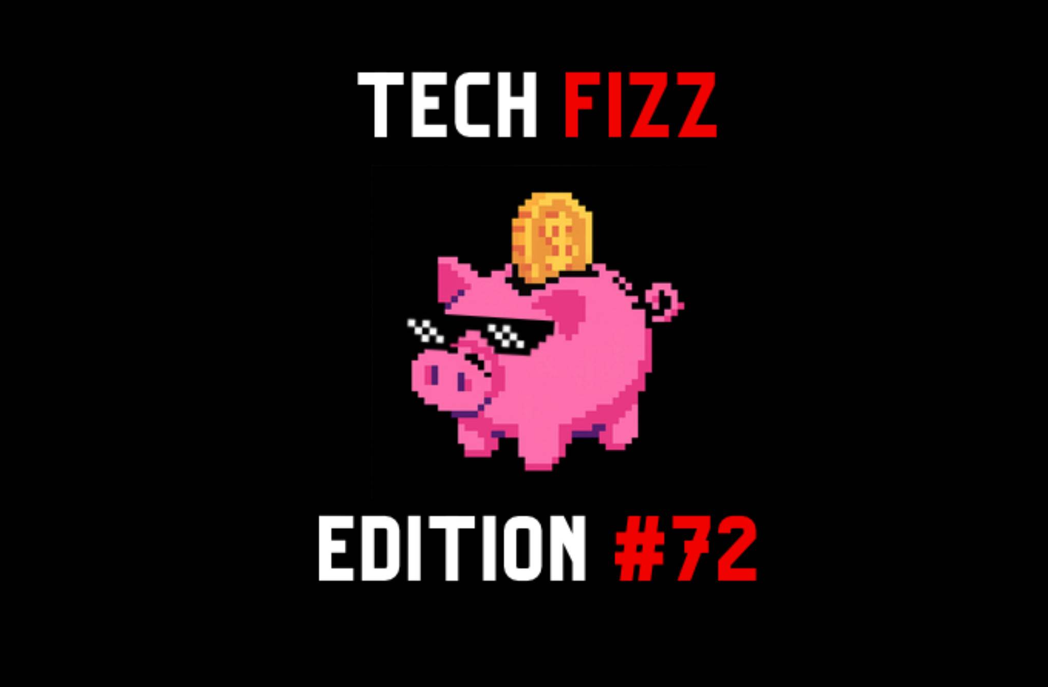 tech fizz newsletter edition 72
