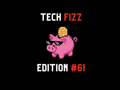Tech Fizz newsletter edition #61
