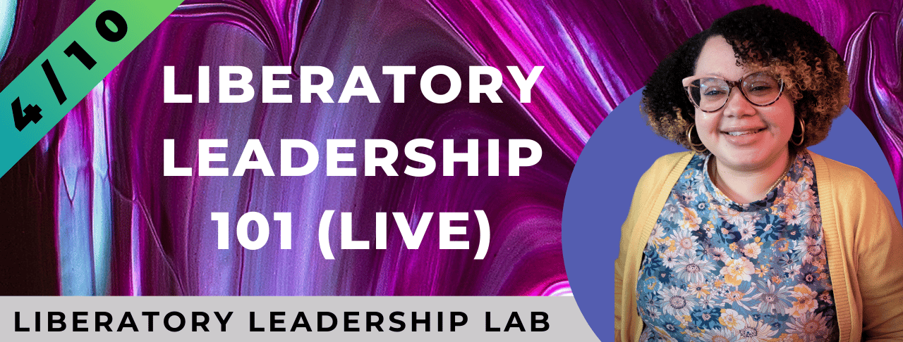 Picture of Petra Vega next to the words Liberatory Leadership 101 (Live) happening on 4/10 at 12pm ET