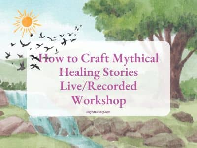 How to Craft Mythical Healing Stories Workshop