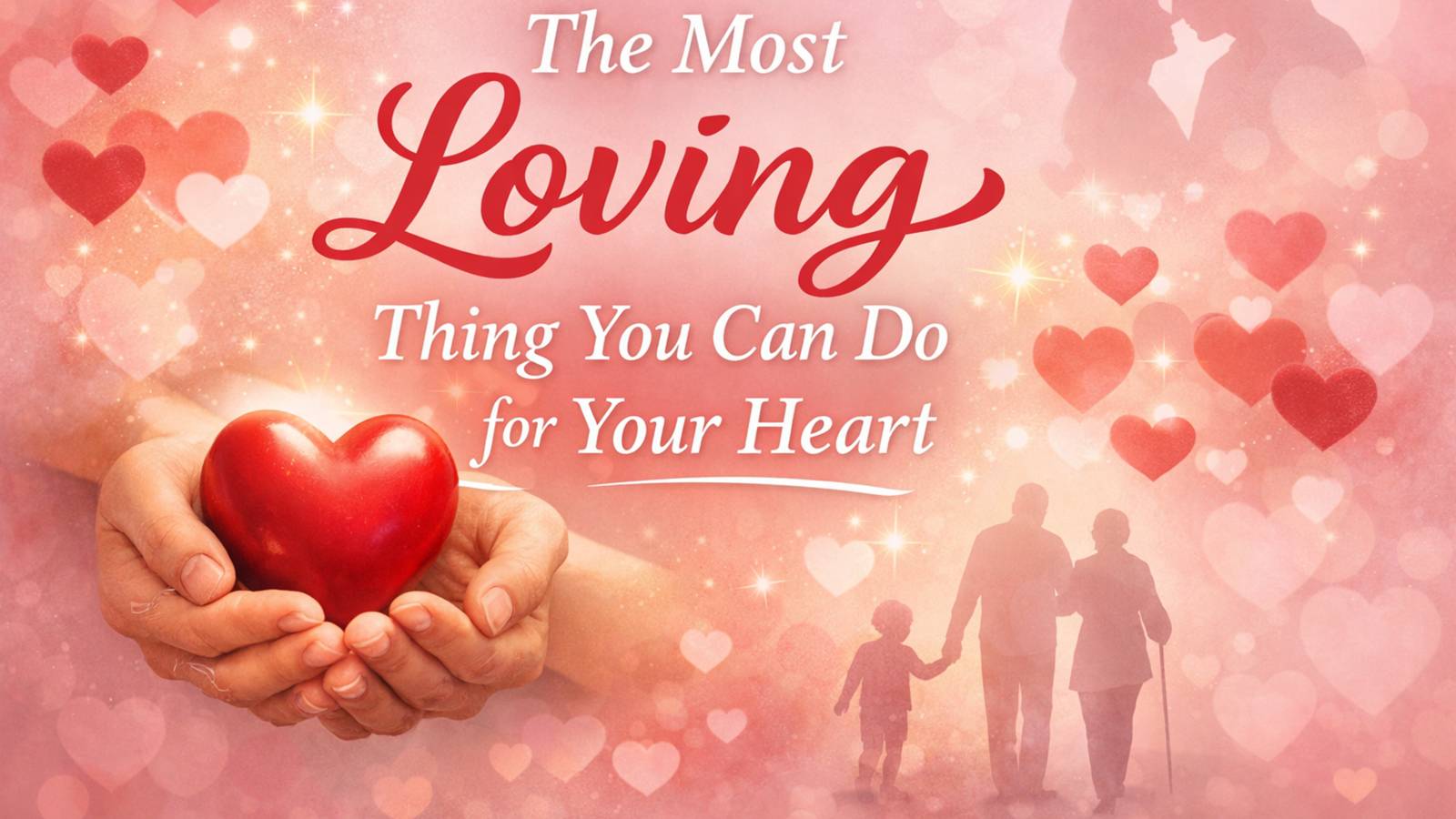 The Most Loving Thing You can do for your Heart
