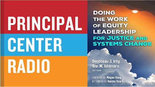 A graphic for an episode of Principal Center Radio featuring the book "Doing the Work of Equity Leadership for Justice and Systems Change" by Decoteau J. Irby and Ann M. Ishimaru.