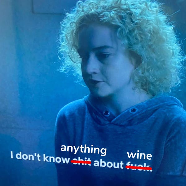 I don't know anything about wine