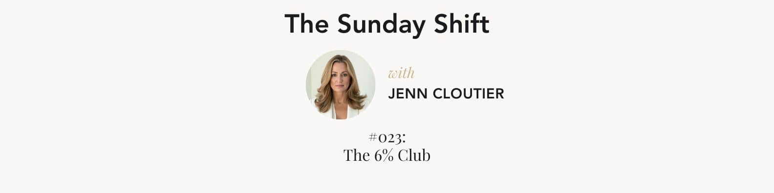 THE SUNDAY SHIFT: #023 - The 6% Club