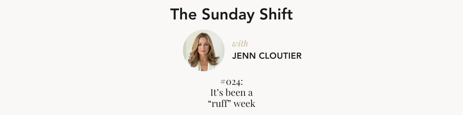 THE SUNDAY SHIFT: #024 - It's been a "ruff" week