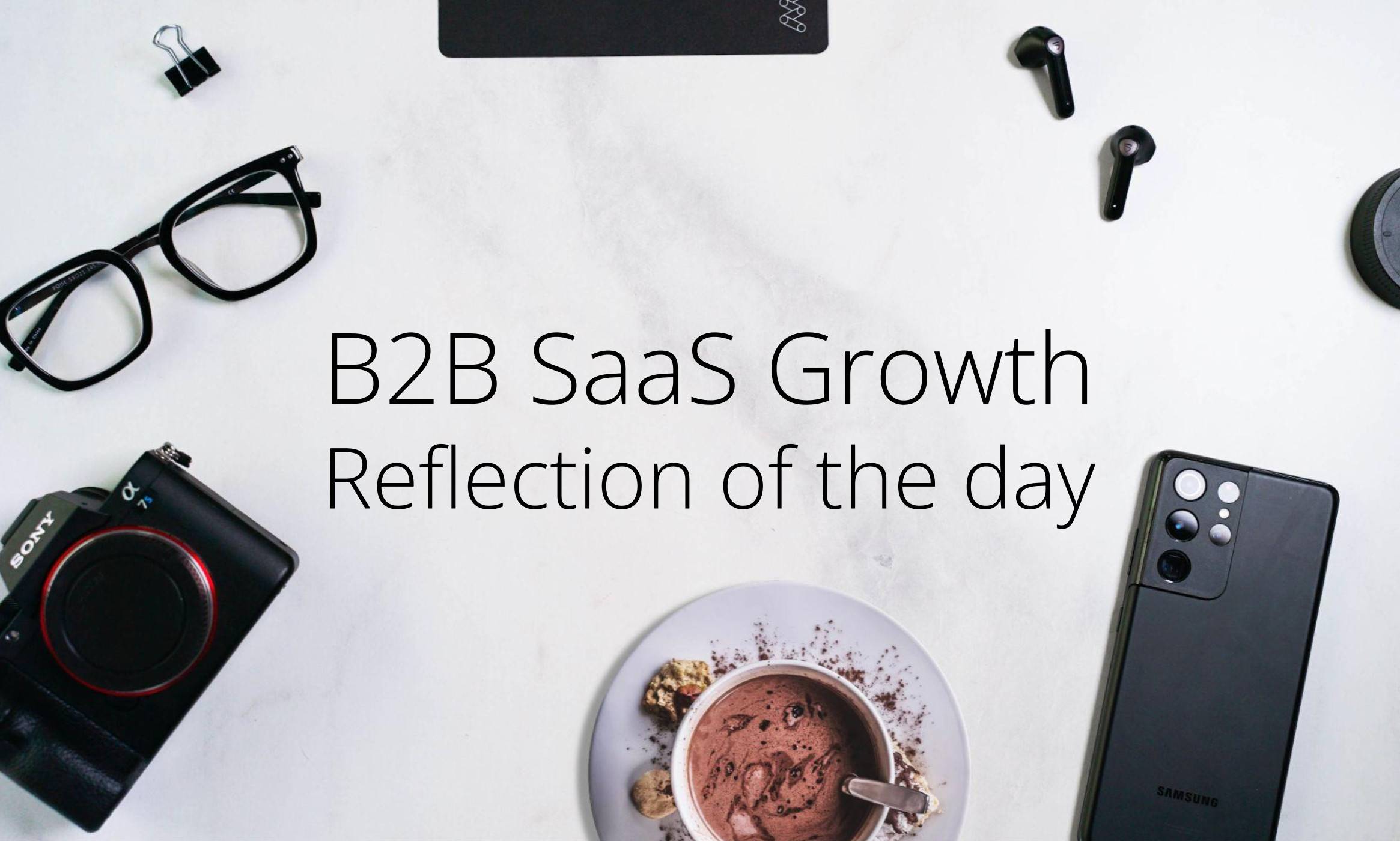B2B SaaS Growth Reflection of the Day