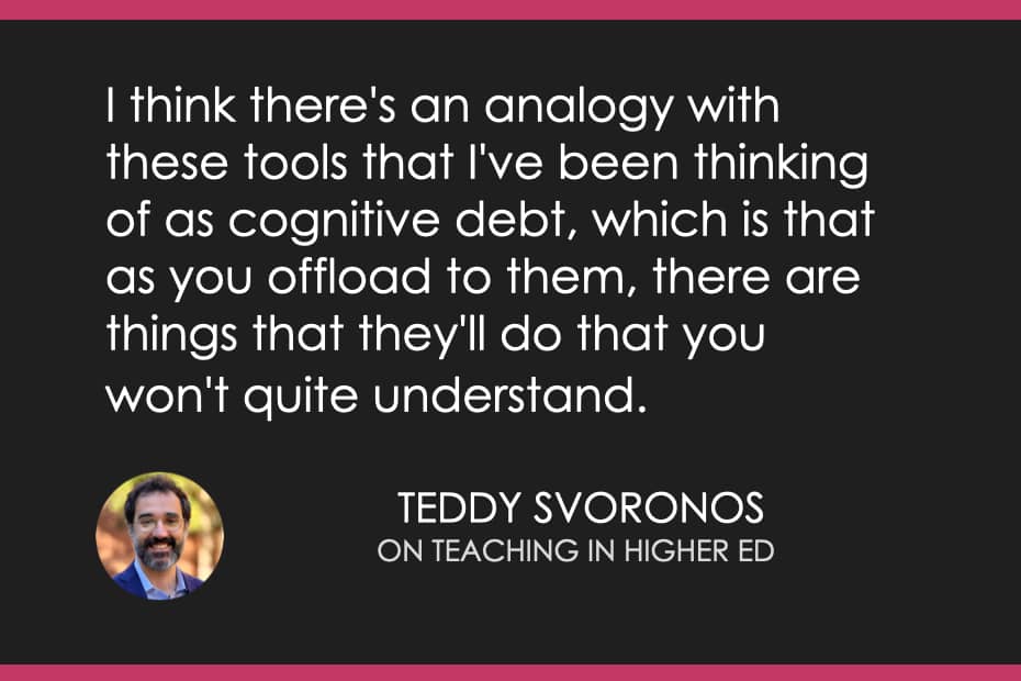 "I think there's an analogy with these tools that I've been thinking of as cognitive debt, which is that as you offload to them, there are things that they'll do that you won't quite understand." Teddy Svoronos