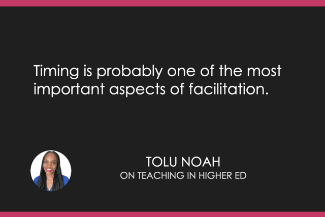 "Timing is probably one of the most important aspects of facilitation." Tolu Noah