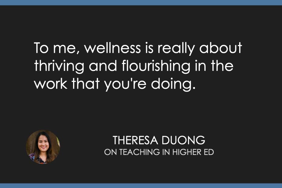 "To me, wellness is really about thriving and flourishing in the work that you're doing." - Theresa Duong