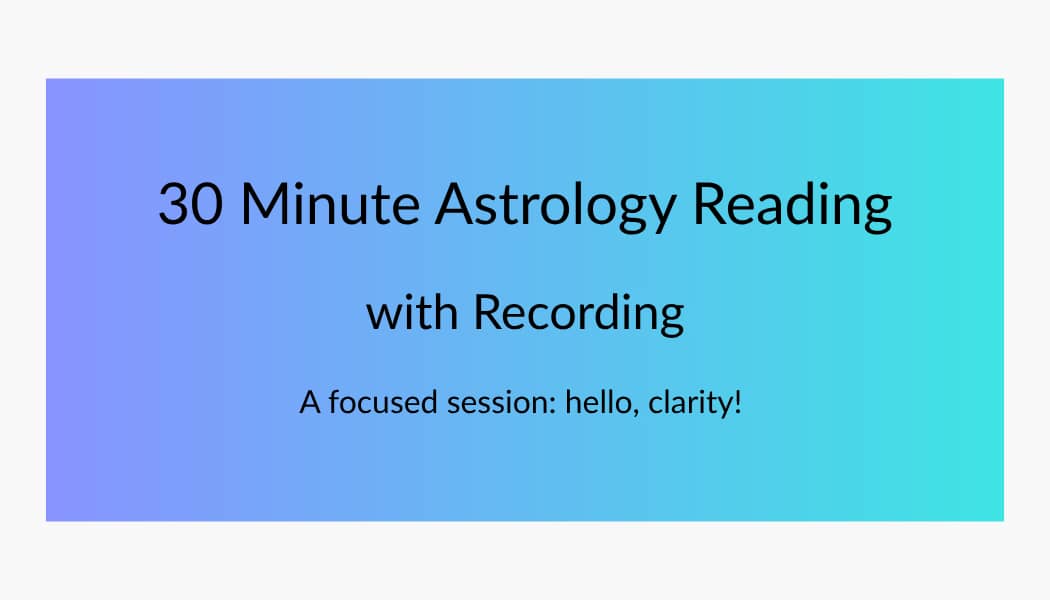 30-MIN ASTROLOGY READING WITH RECORDING. A FOCUSED SESSION: HELLO, CLARITY