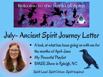 Welcome to the World of Spirit. July Ancient Spirit Journey Letter